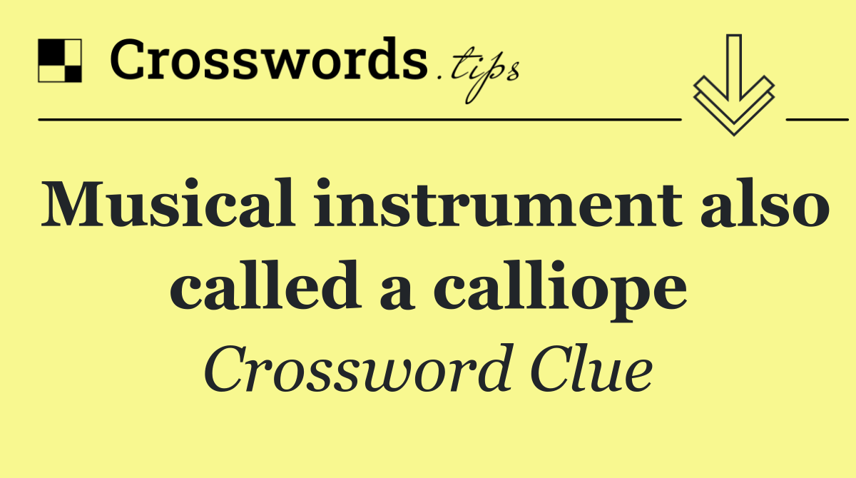 Musical instrument also called a calliope