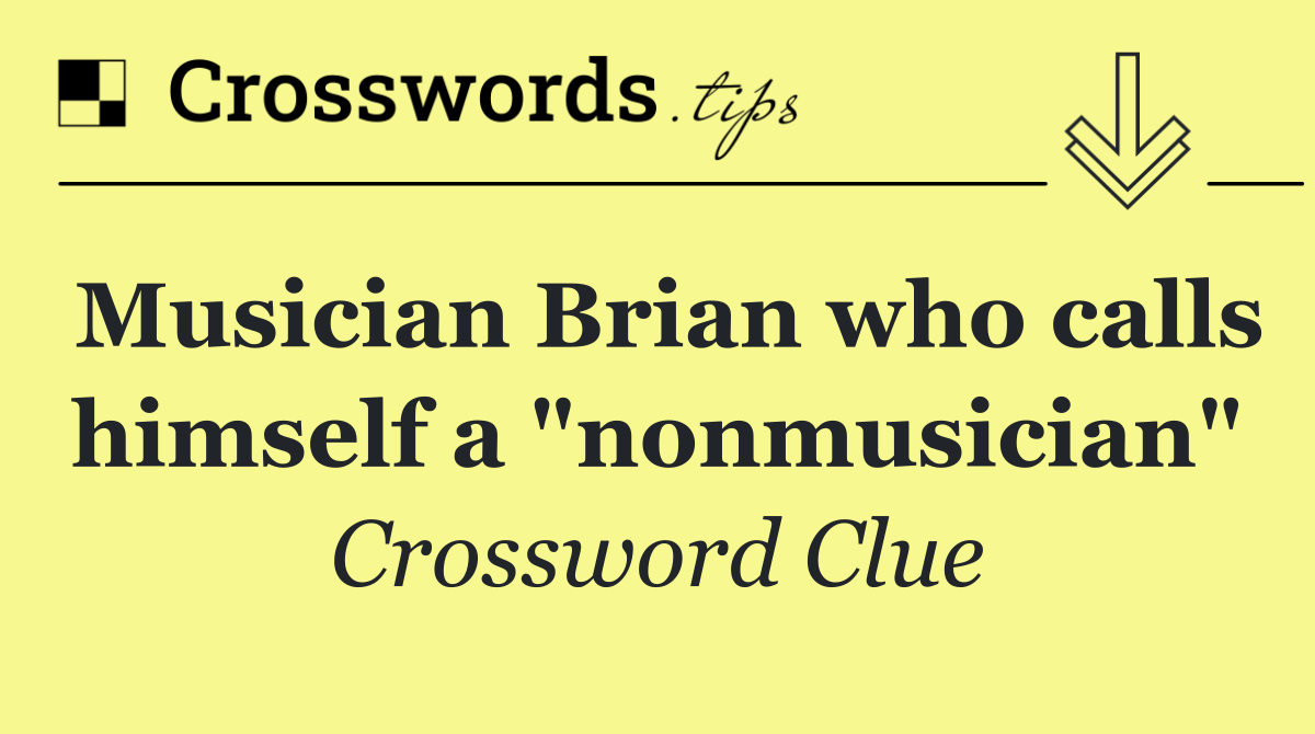 Musician Brian who calls himself a "nonmusician"