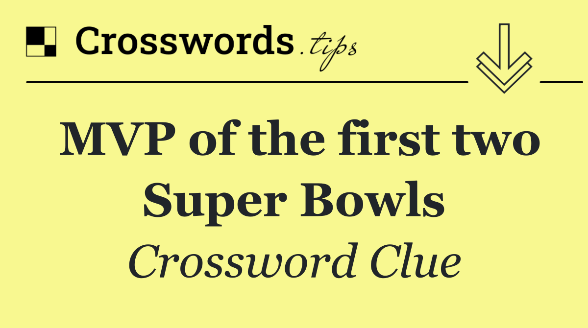 MVP of the first two Super Bowls