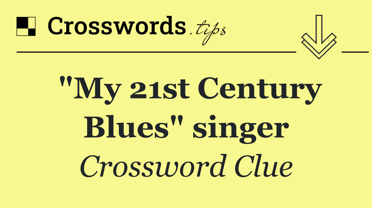 "My 21st Century Blues" singer