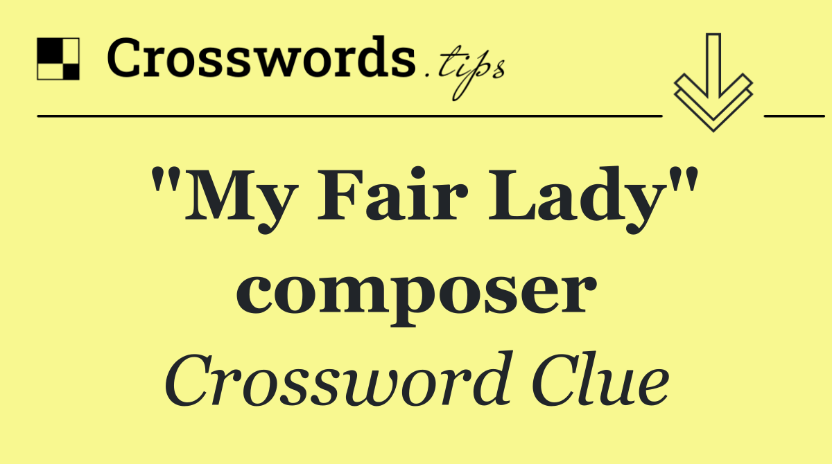 "My Fair Lady" composer