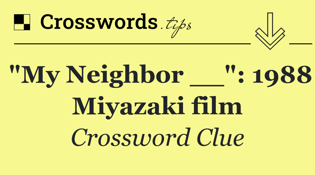 "My Neighbor __": 1988 Miyazaki film