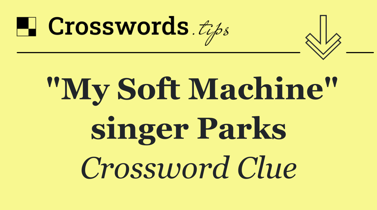 "My Soft Machine" singer Parks