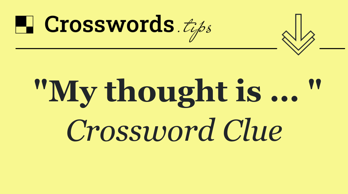 "My thought is ... "