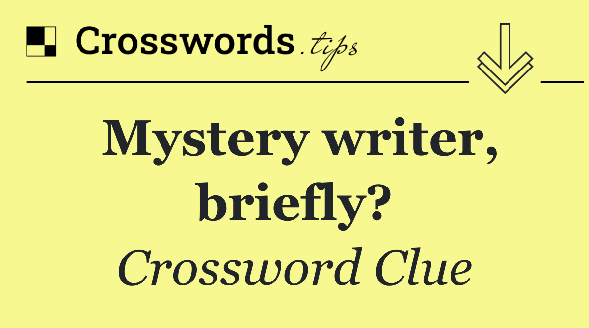 Mystery writer, briefly?