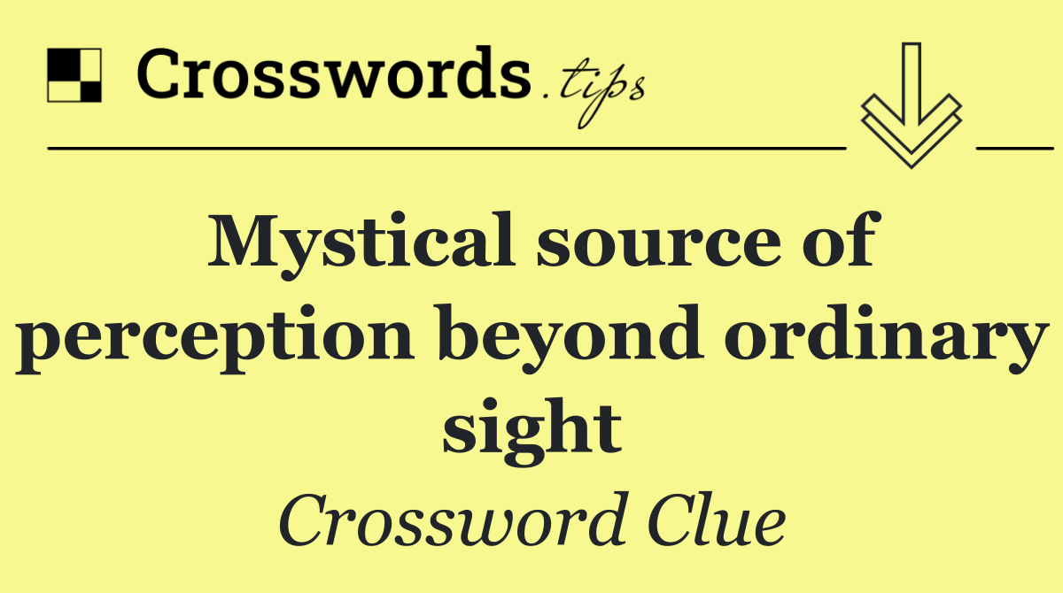 Mystical source of perception beyond ordinary sight
