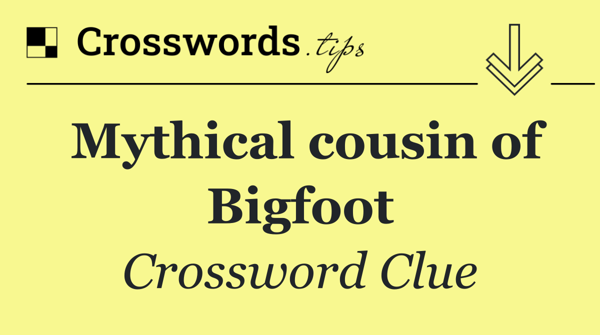 Mythical cousin of Bigfoot