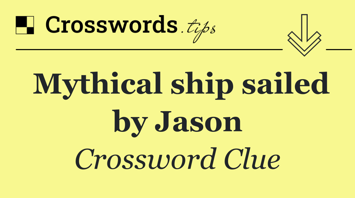 Mythical ship sailed by Jason