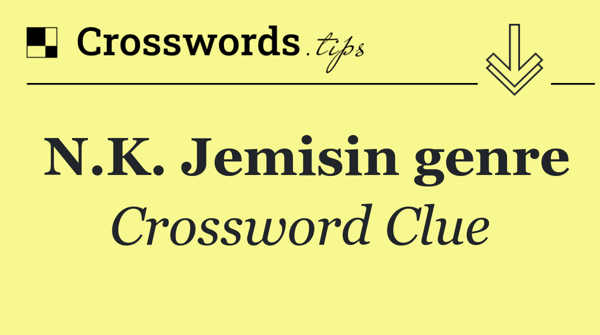 N.k. jemisin genre - crossword clue answer - october 9 2025