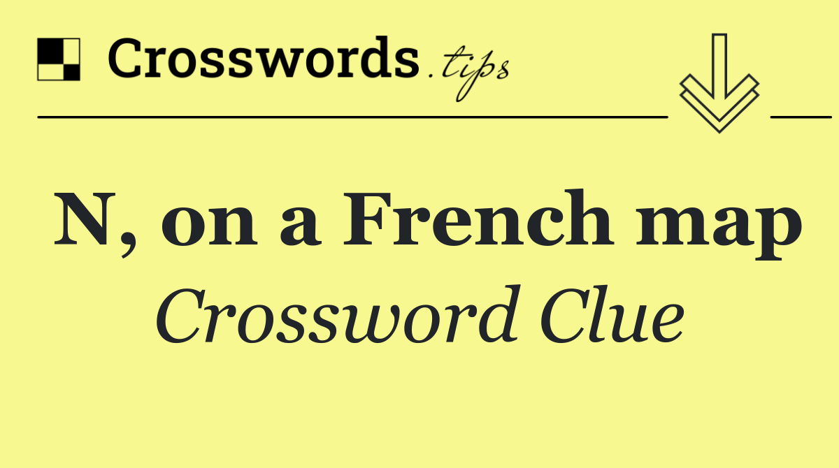 N, on a French map