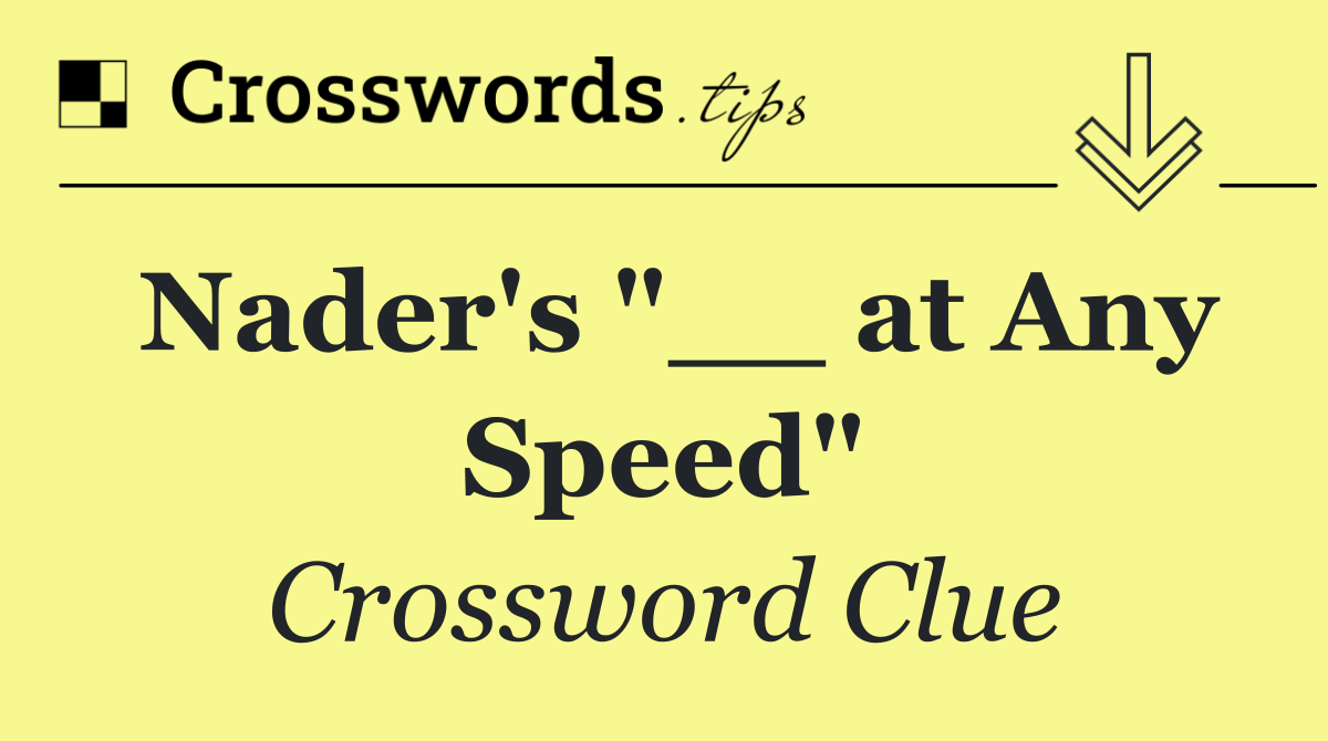 Nader's "__ at Any Speed"