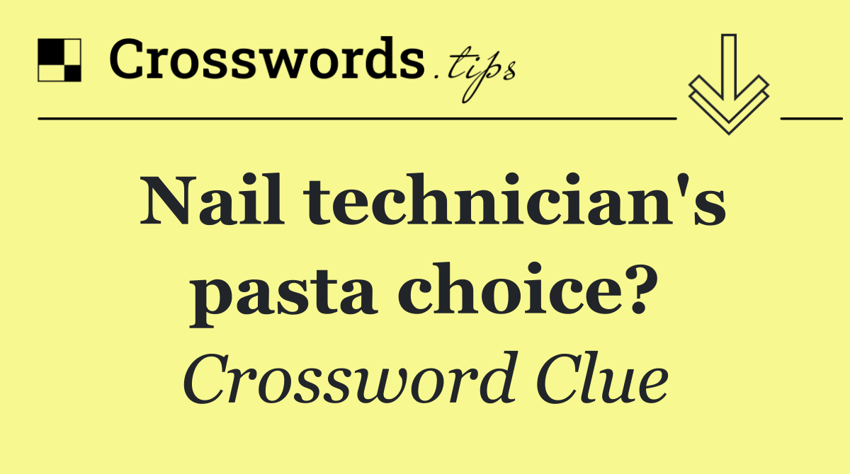Nail technician's pasta choice?