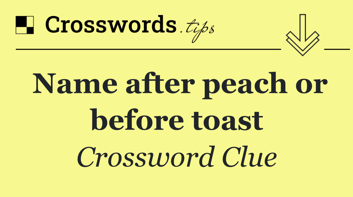 Name after peach or before toast