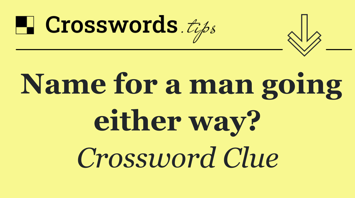 Name for a man going either way?