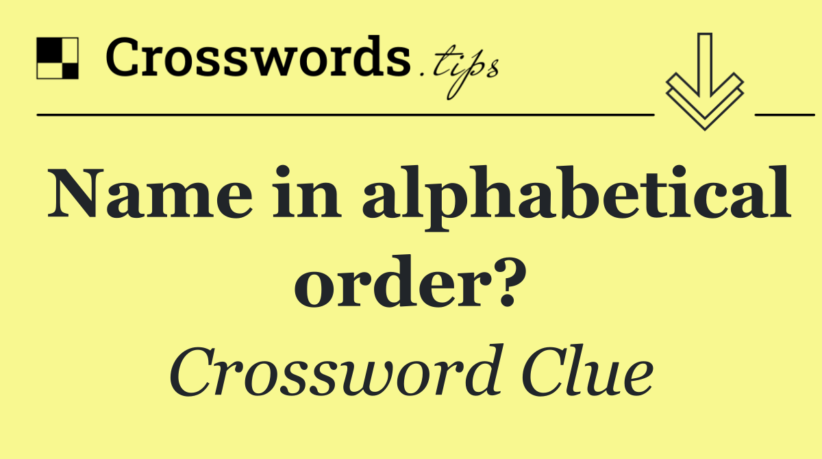Name in alphabetical order?