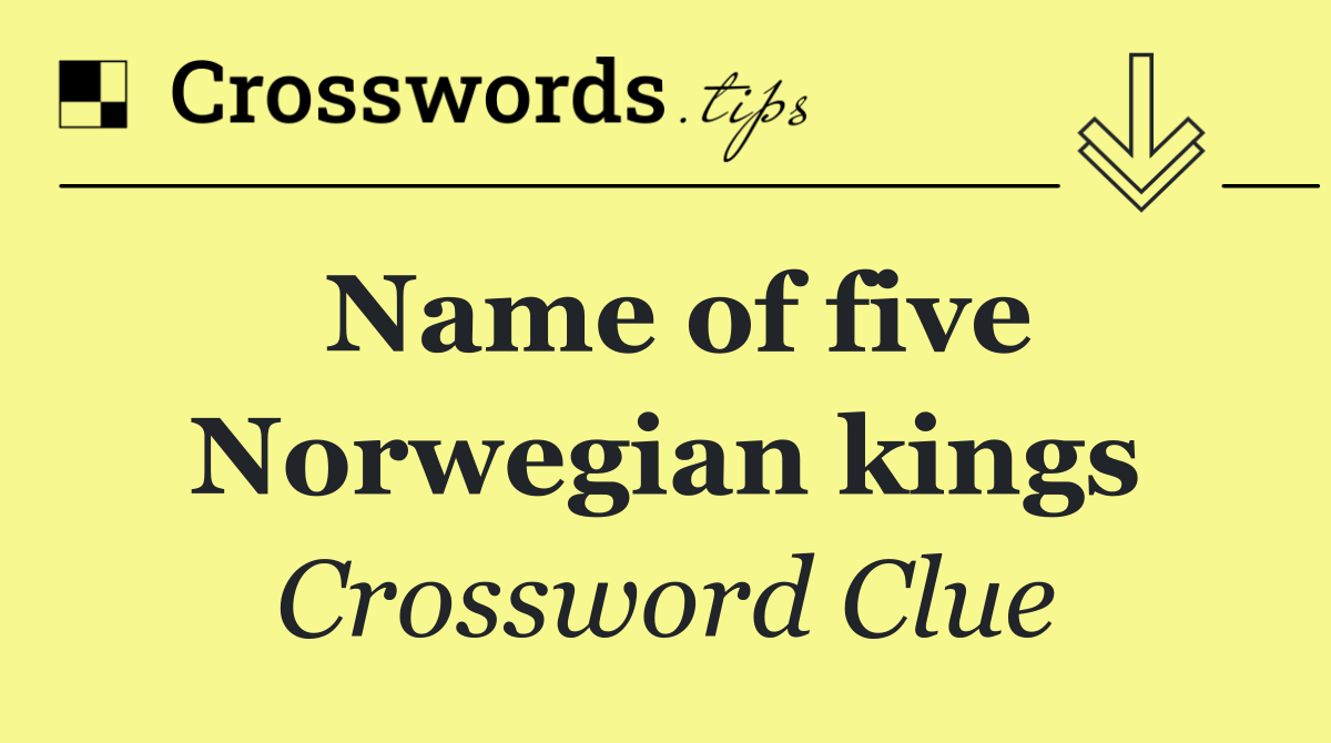 Name of five Norwegian kings