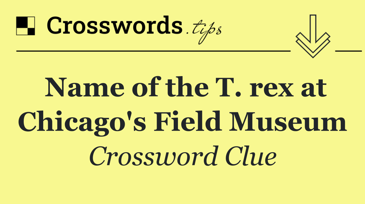 Name of the T. rex at Chicago's Field Museum