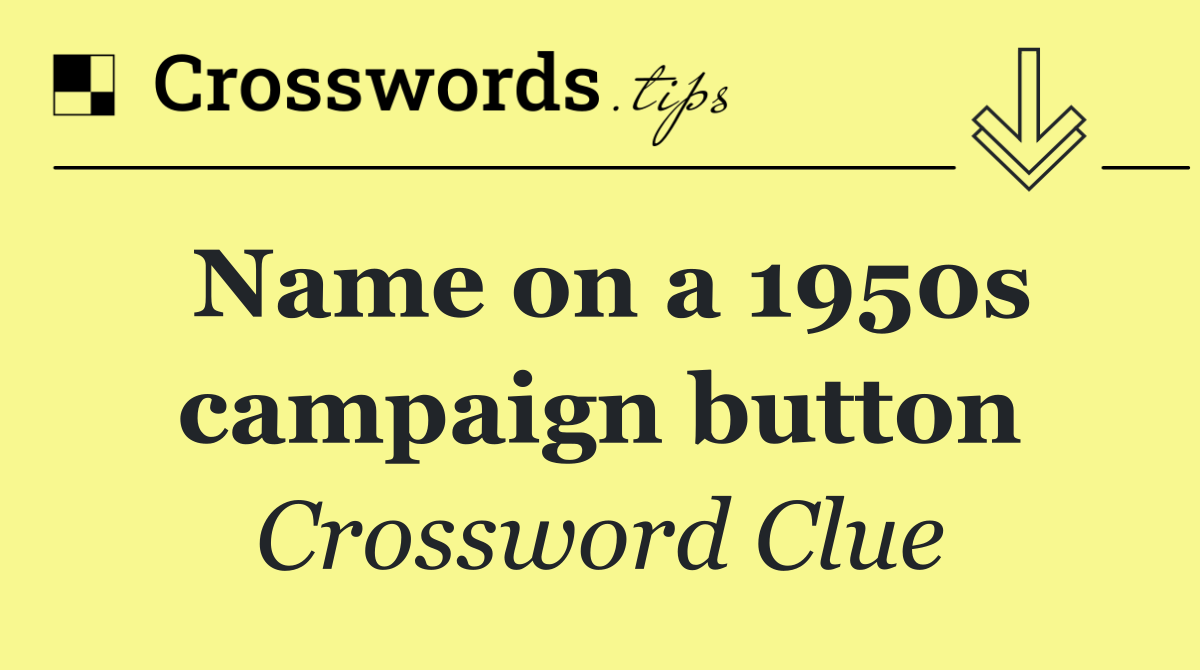 Name on a 1950s campaign button