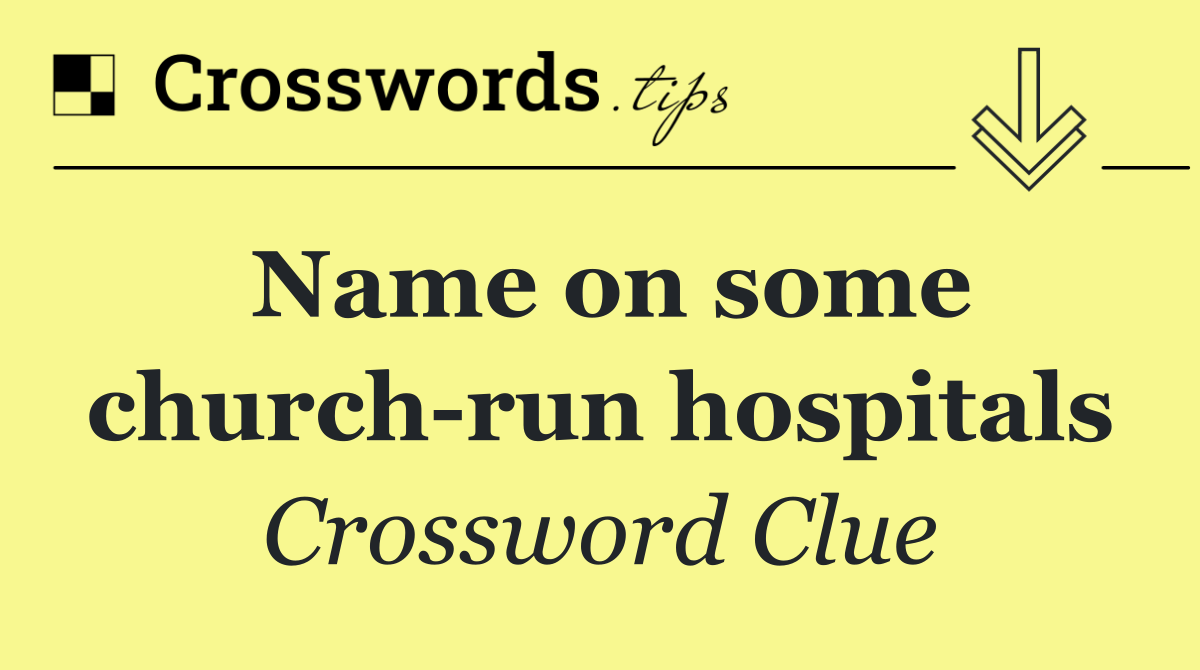 Name on some church run hospitals