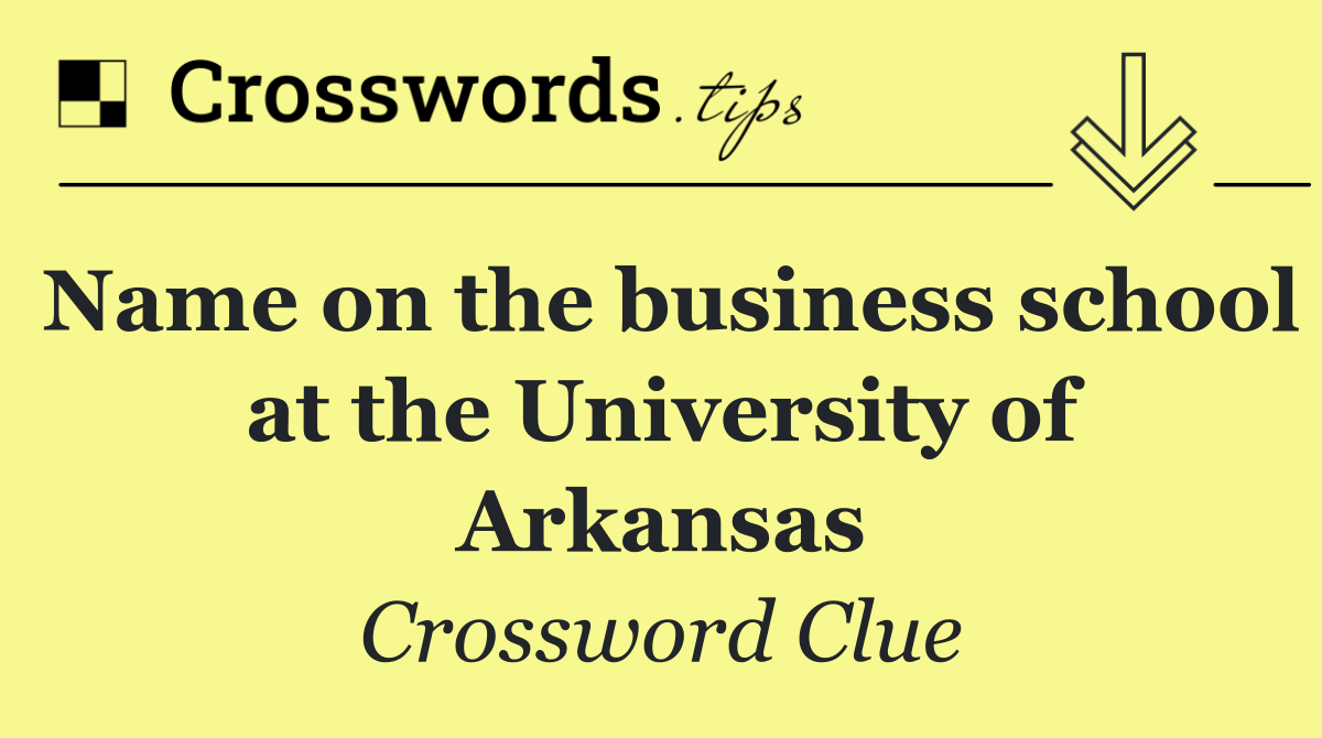 Name on the business school at the University of Arkansas