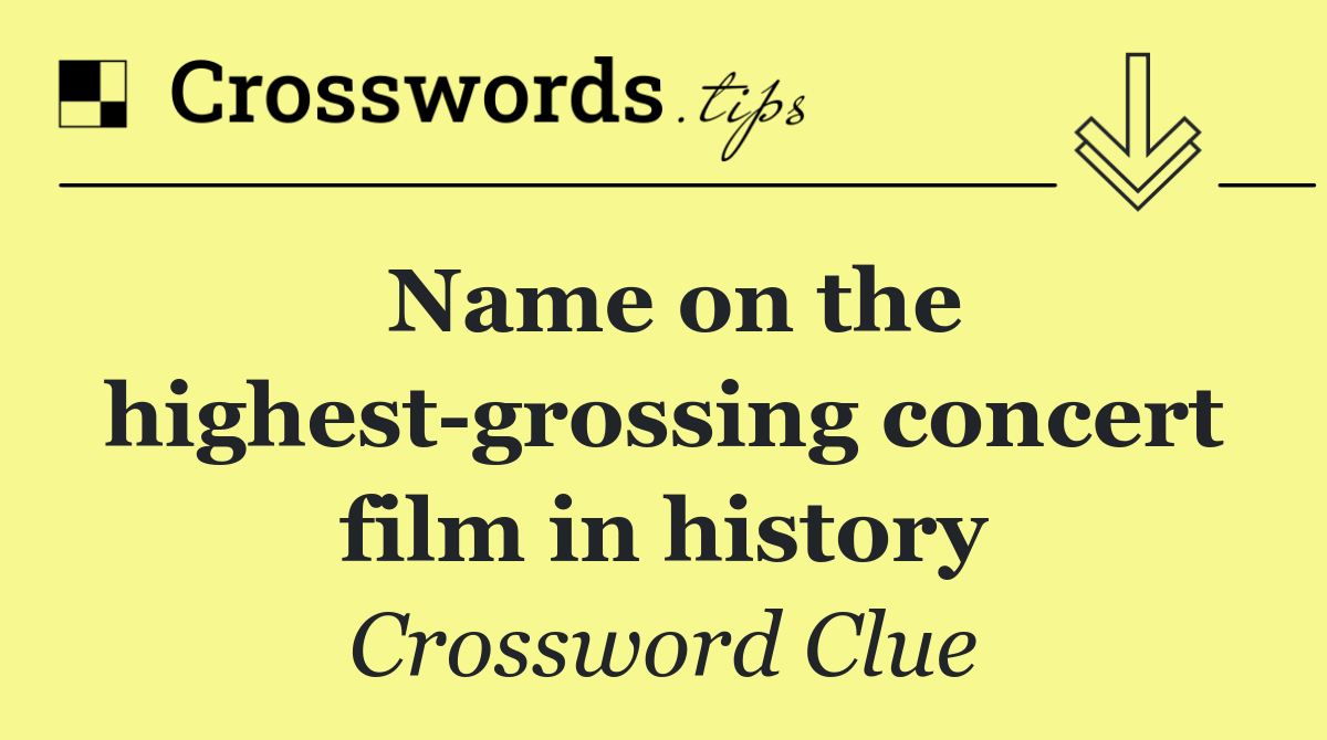 Name on the highest grossing concert film in history