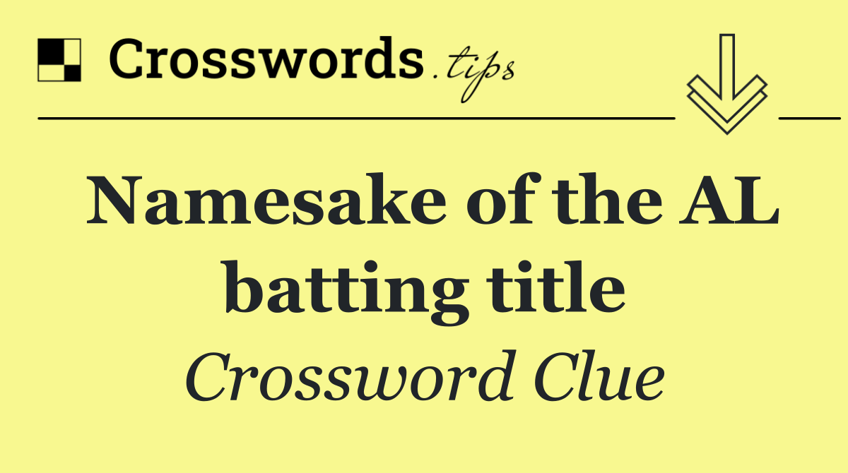 Namesake of the AL batting title
