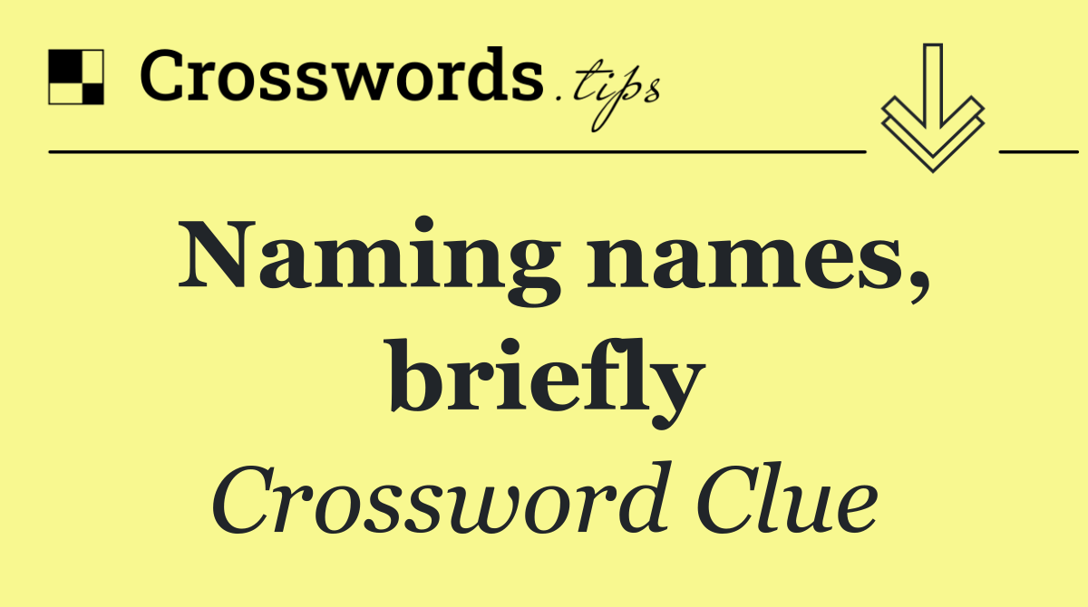 Naming names, briefly