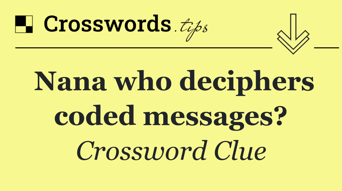 Nana who deciphers coded messages?