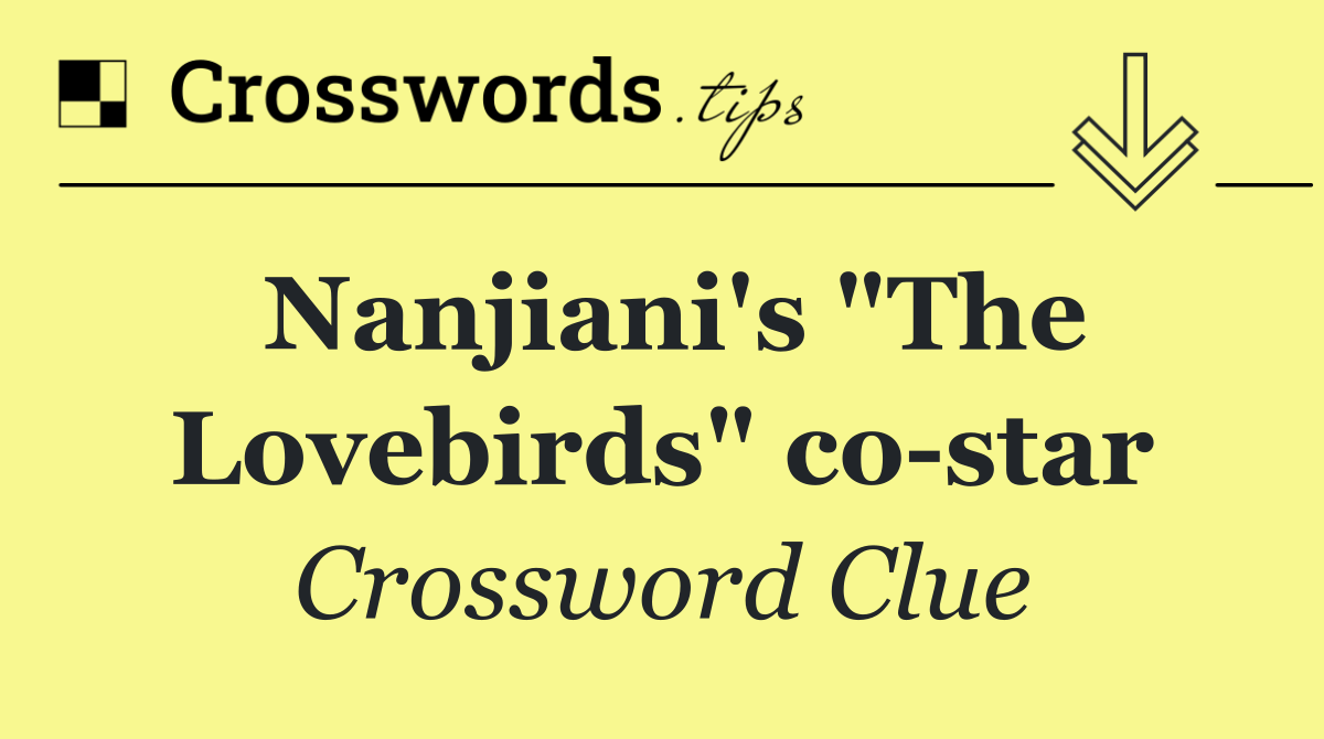 Nanjiani's "The Lovebirds" co star