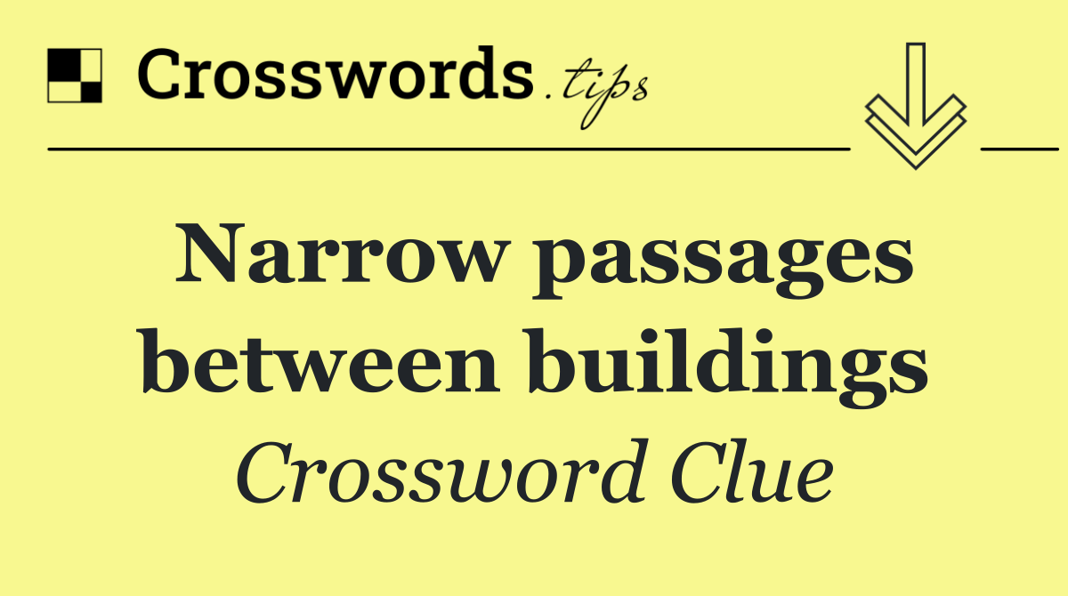 Narrow passages between buildings