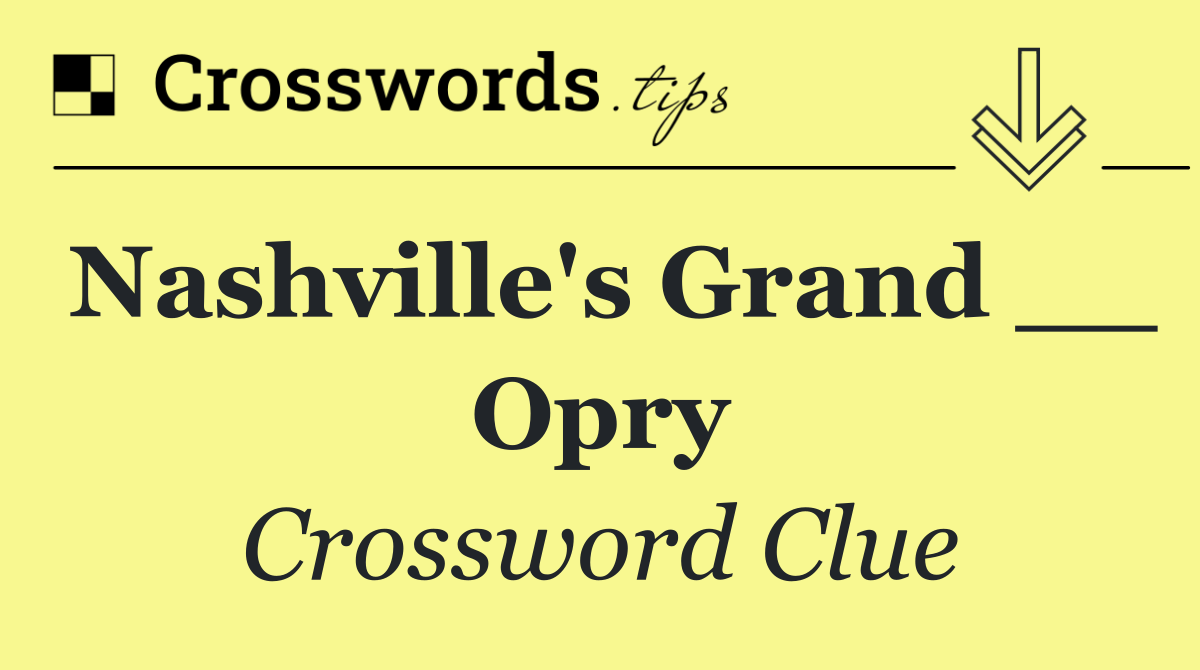 Nashville's Grand __ Opry