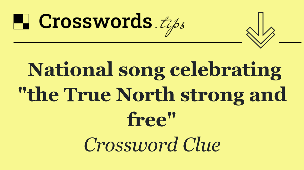 National song celebrating "the True North strong and free"