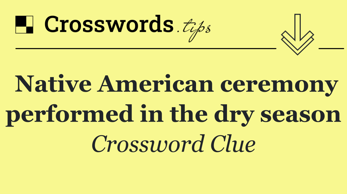 Native American ceremony performed in the dry season