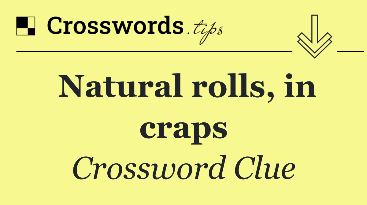 Natural rolls, in craps