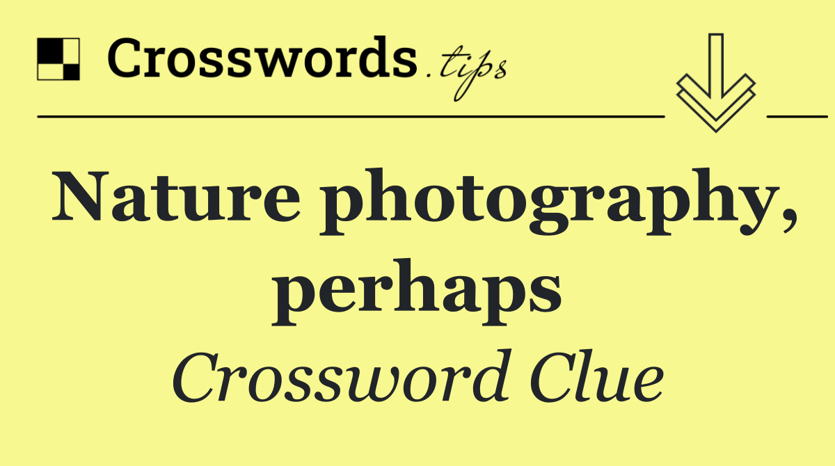 Nature photography, perhaps