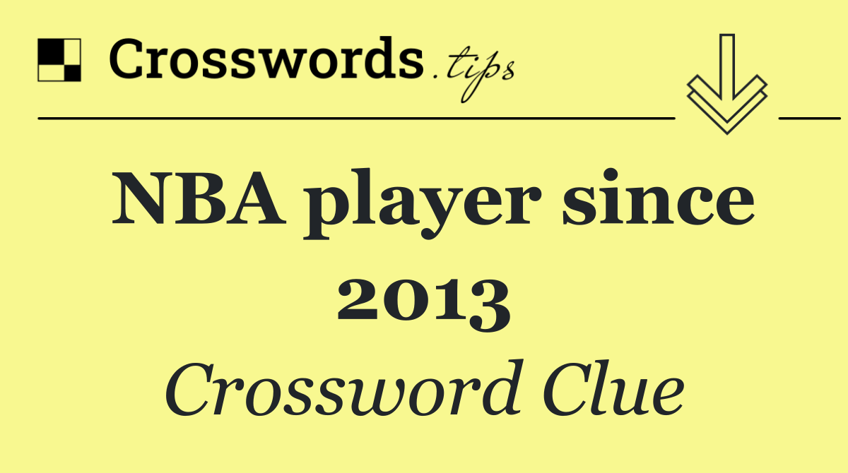 NBA player since 2013