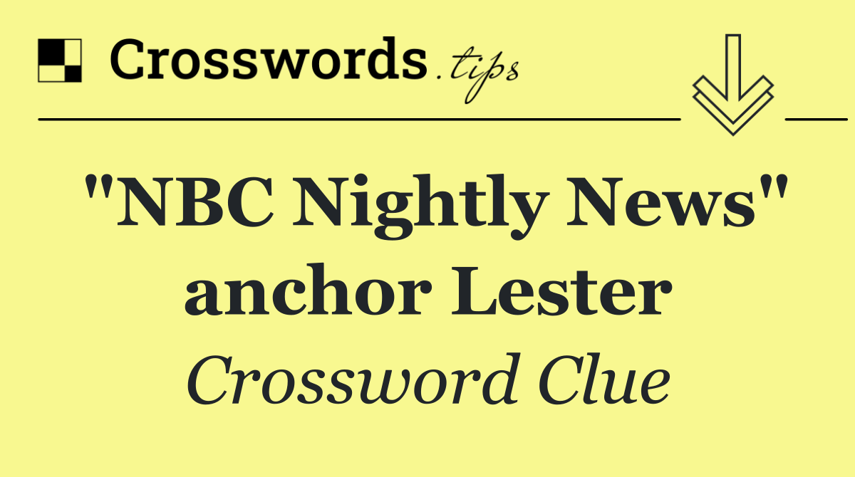 "NBC Nightly News" anchor Lester