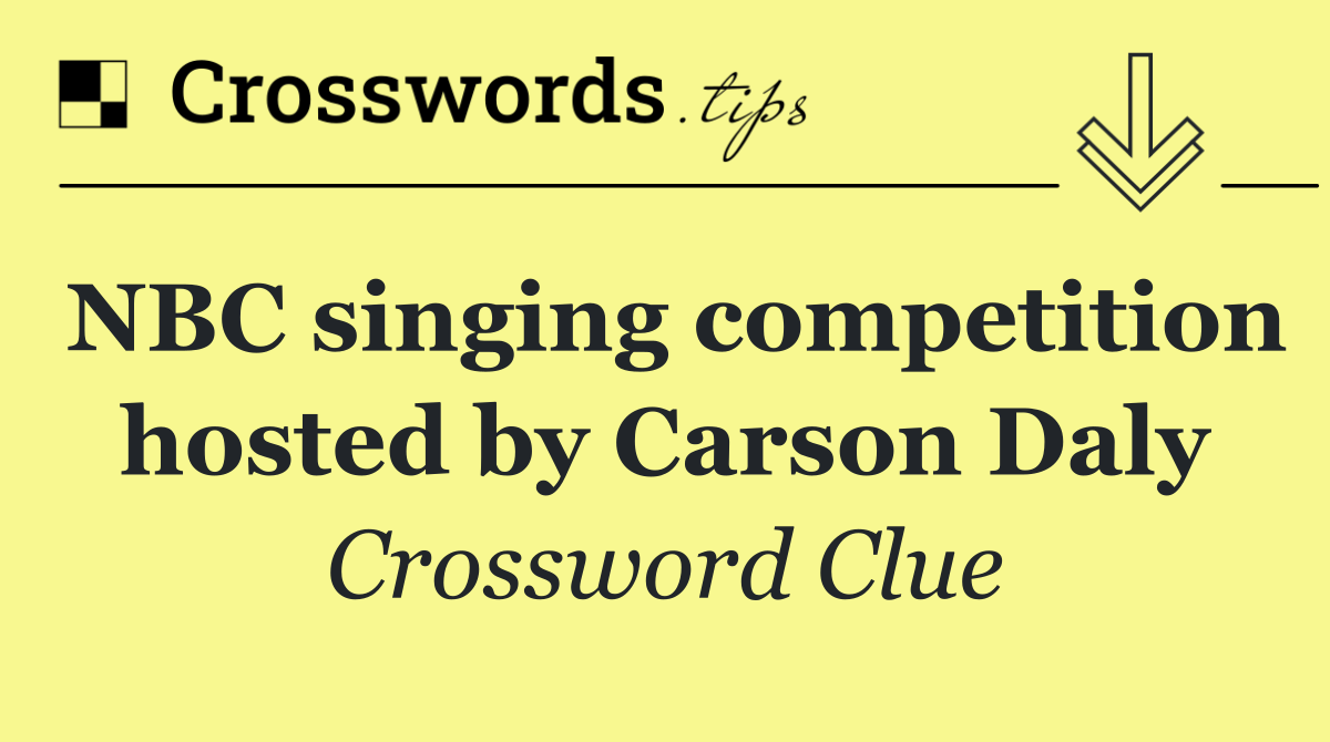 NBC singing competition hosted by Carson Daly