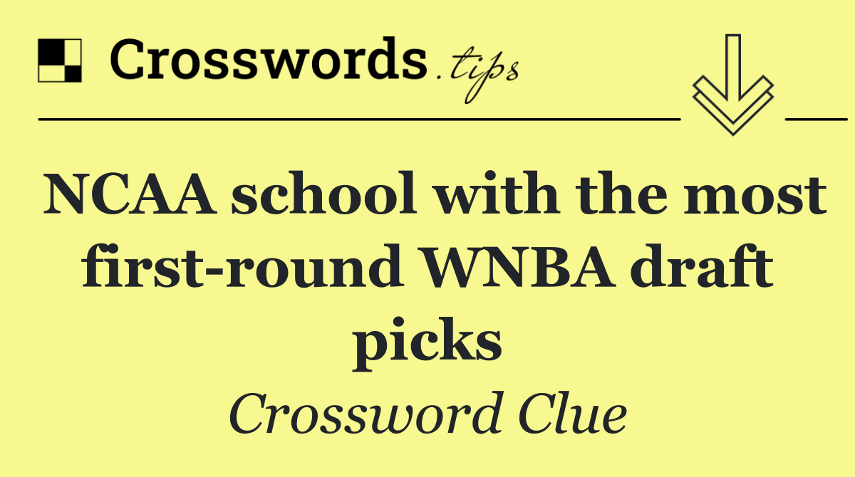 NCAA school with the most first round WNBA draft picks