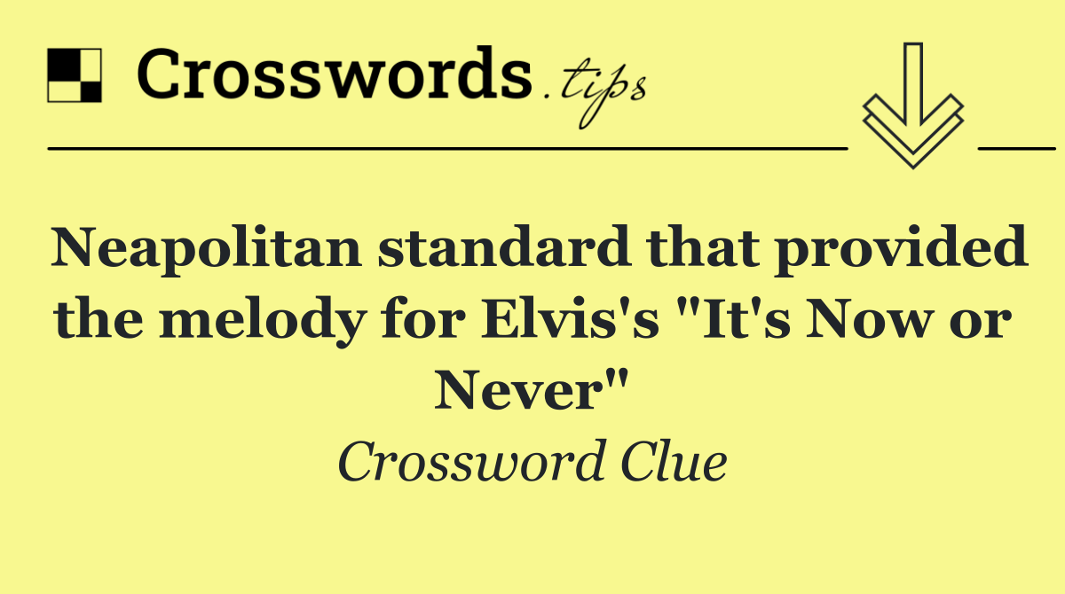 Neapolitan standard that provided the melody for Elvis's "It's Now or Never"