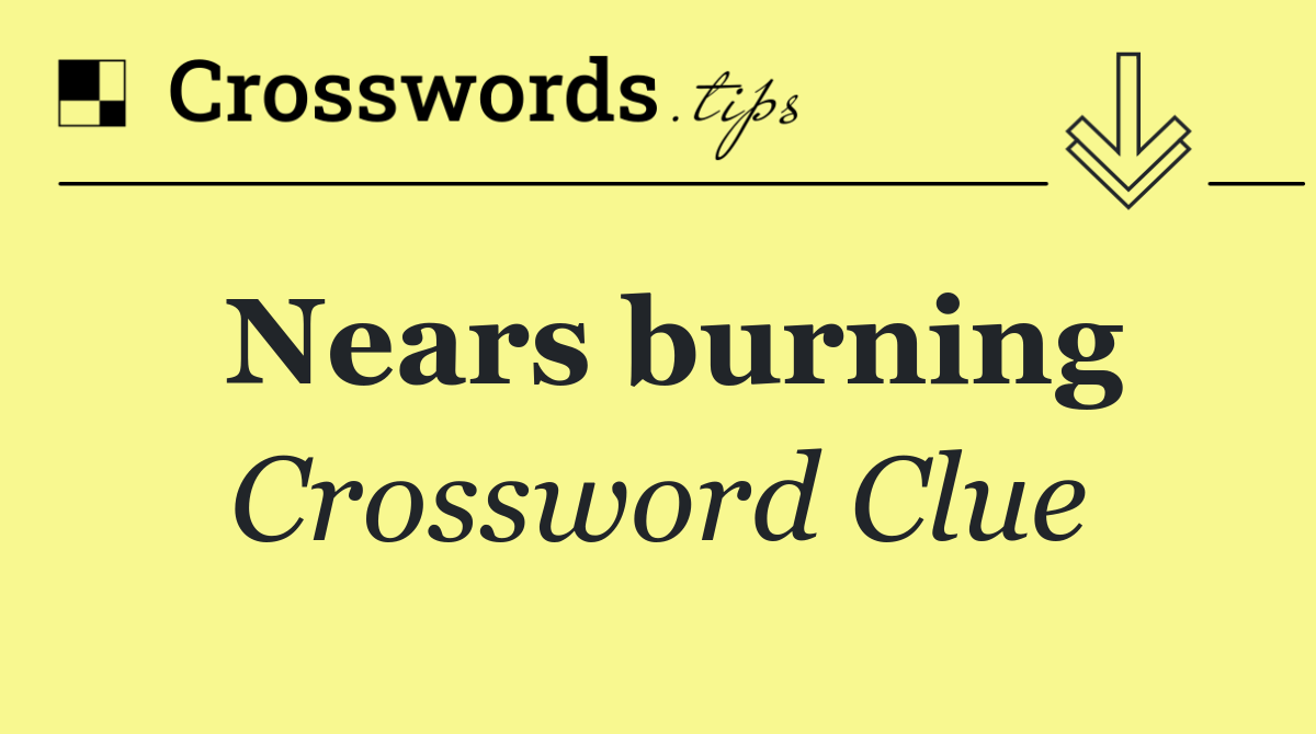 Nears burning