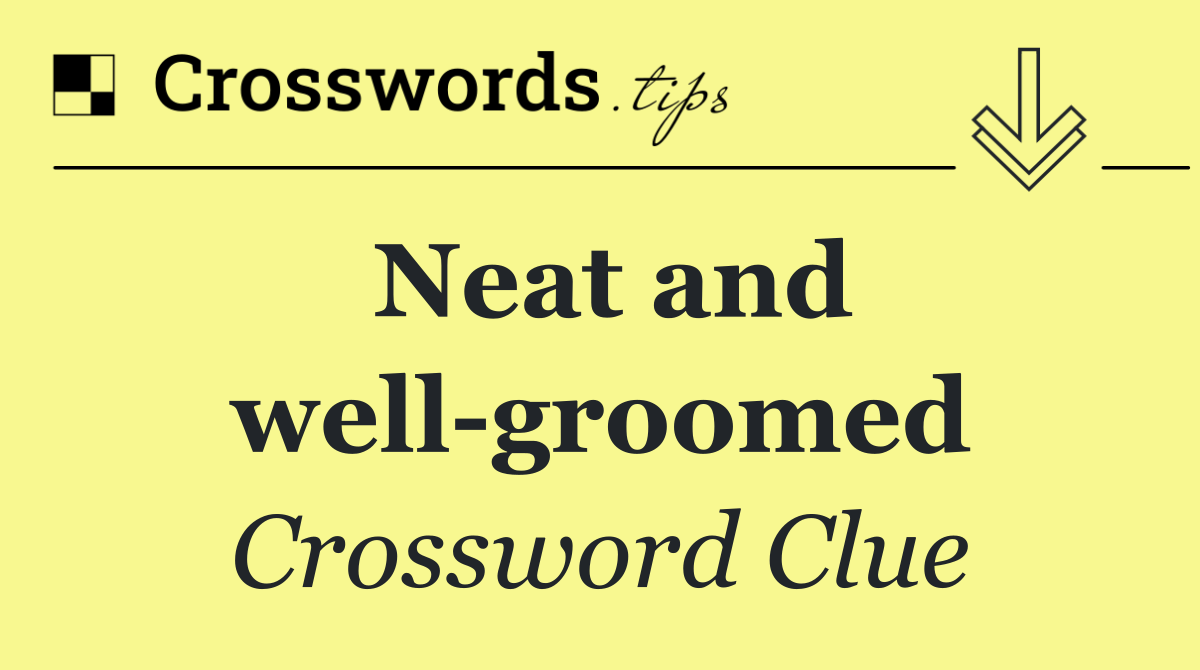 Neat and well groomed