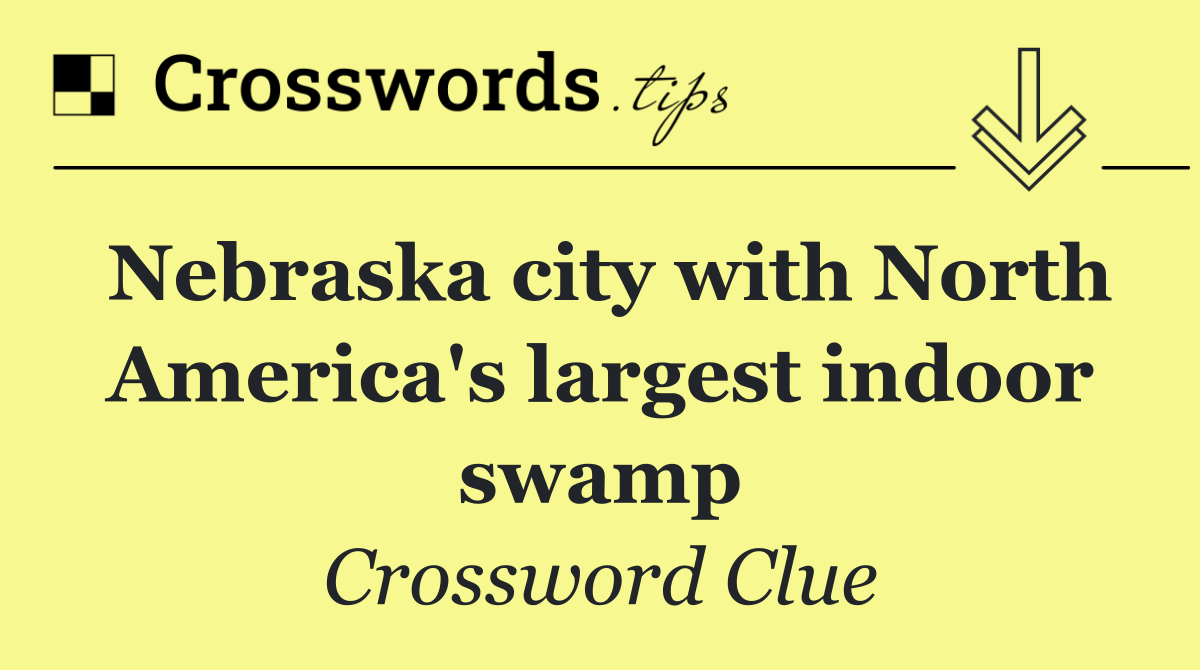 Nebraska city with North America's largest indoor swamp