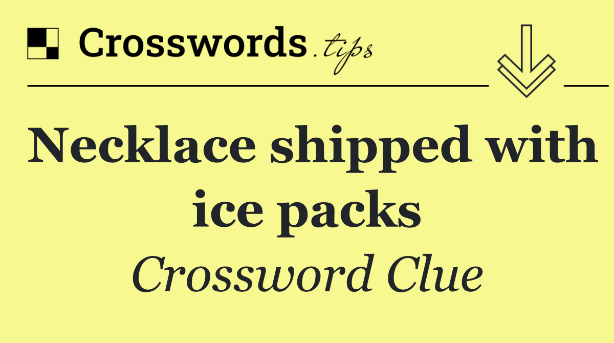 Necklace shipped with ice packs