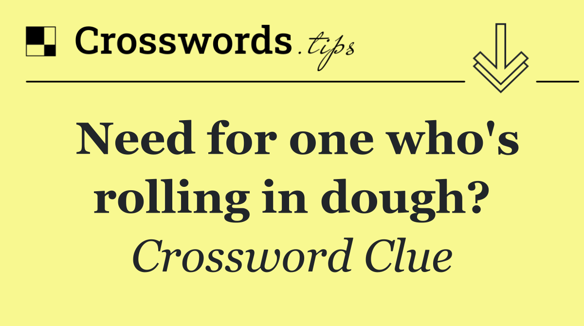 Need for one who's rolling in dough?