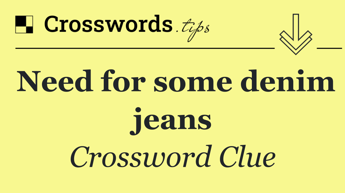 Need for some denim jeans
