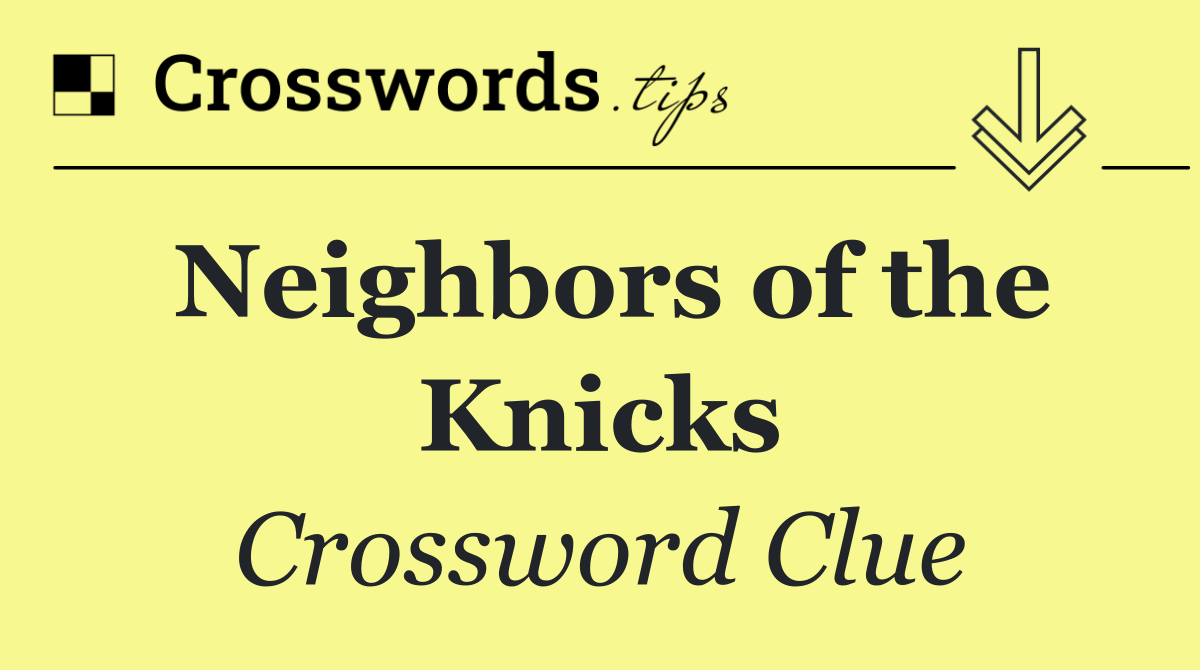 Neighbors of the Knicks