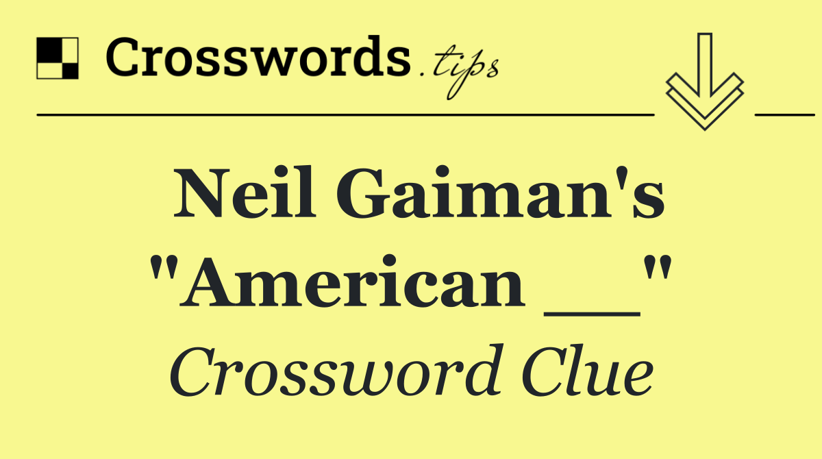 Neil Gaiman's "American __"