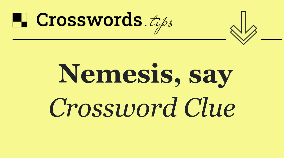 Nemesis, say