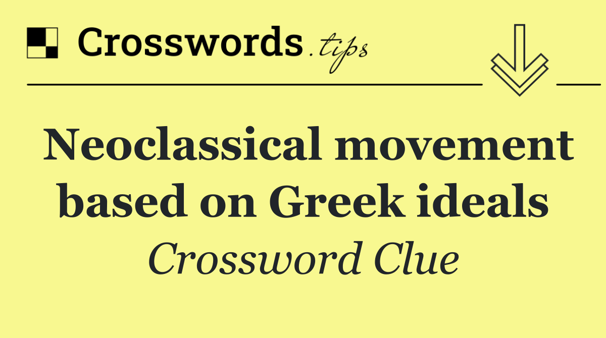 Neoclassical movement based on Greek ideals